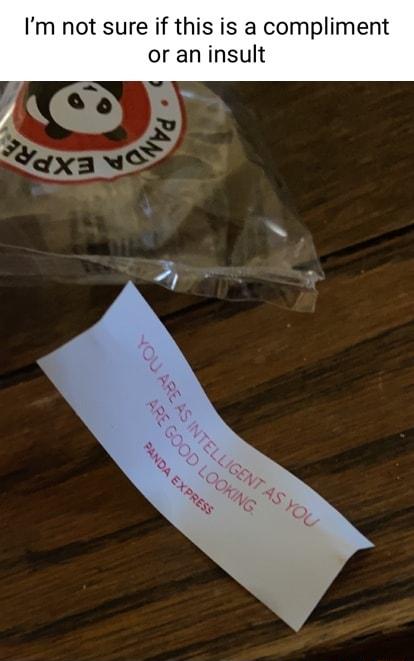 Im not sure if this is a compliment or an insult