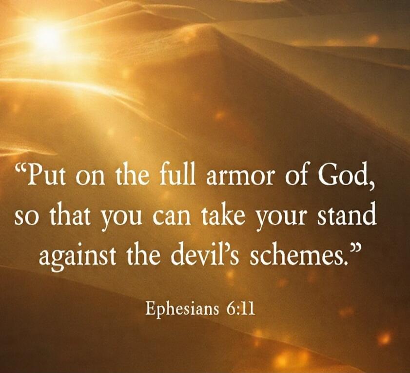 Put on the full armor of God, so that you can take your stand against the devil's schemes. Ephesians 6:11