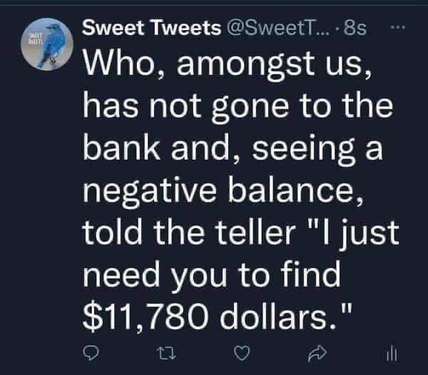 Sweet Tweets SweetT 8s Who amongst us has not gone to the bank and seeing a negative balance told the teller l just EITo RYeIVR oRTale 11780 dollars