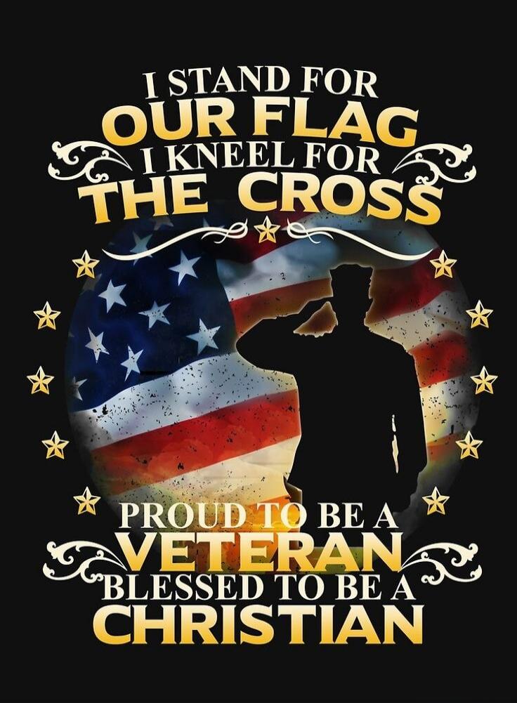 I STAND FOR OUR FLAG I KNEEL FOR THE CROSS PROUD TO BE A VETERAN BLESSED TO BE A CHRISTIAN