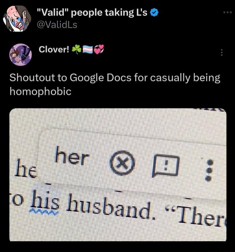 Valid people taking Ls A ValidLs f Clover M l Shoutout to Google Docs for casually being homophobic o his husbapg fber
