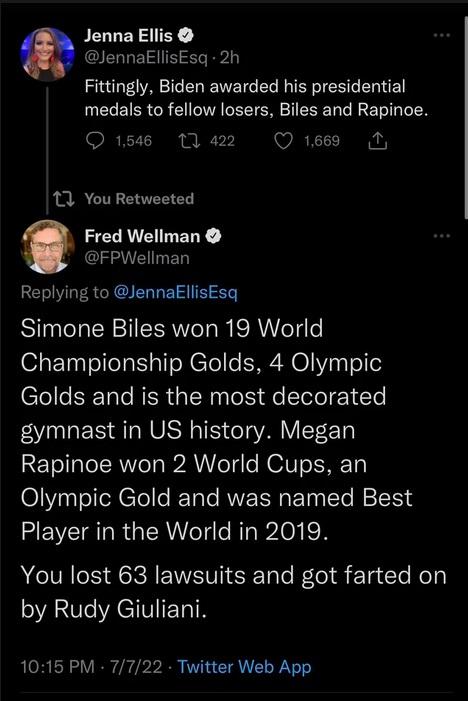 Jenna Ellis JennakliisEsq 2h Fittingly Biden awarded his presidential medals to fellow losers Biles and Rapinoe Qs a2 Qiees N 11 You Retweeted Fred Wellman FPWellman Replying to JennaEllisEsq Simone Biles won 19 World Championship Golds 4 Olympic Golds and is the most decorated gymnast in US history Megan Rapinoe won 2 World Cups an Olympic Gold and was named Best HEVCIRERGERTTi AT plox R You lost