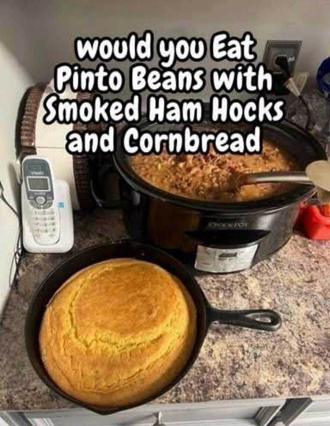 would you Eat Pinto Beans with Smoked Ham Hocks and Cornbread