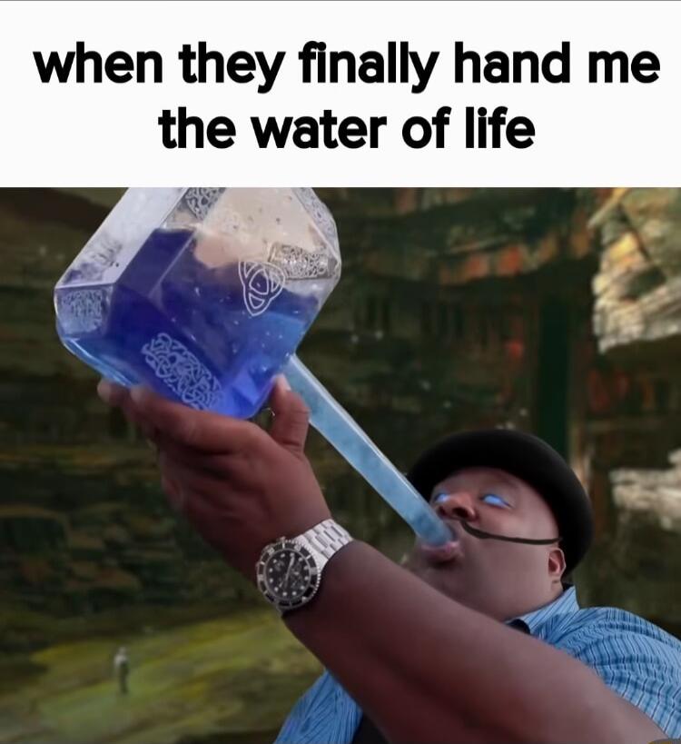 when they finally hand me the water of life