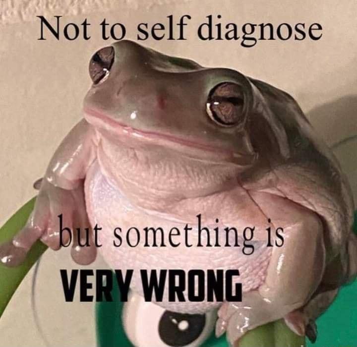 Not to self diagnose wg somethmg is 3 VElW