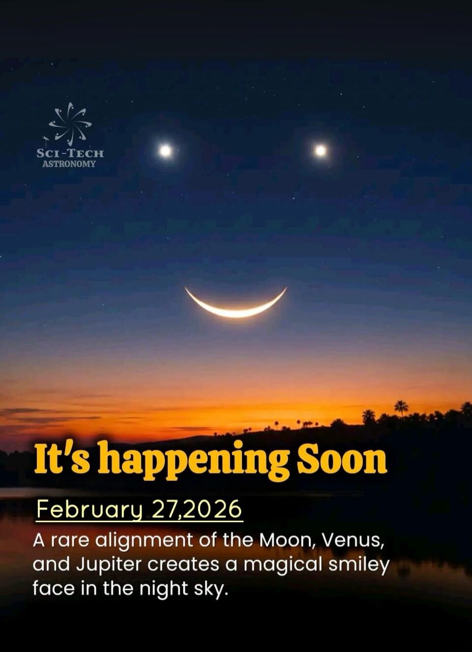 It's happening Soon
February 27,2026
A rare alignment of the Moon, Venus, and Jupiter creates a magical smiley face in the night sky.