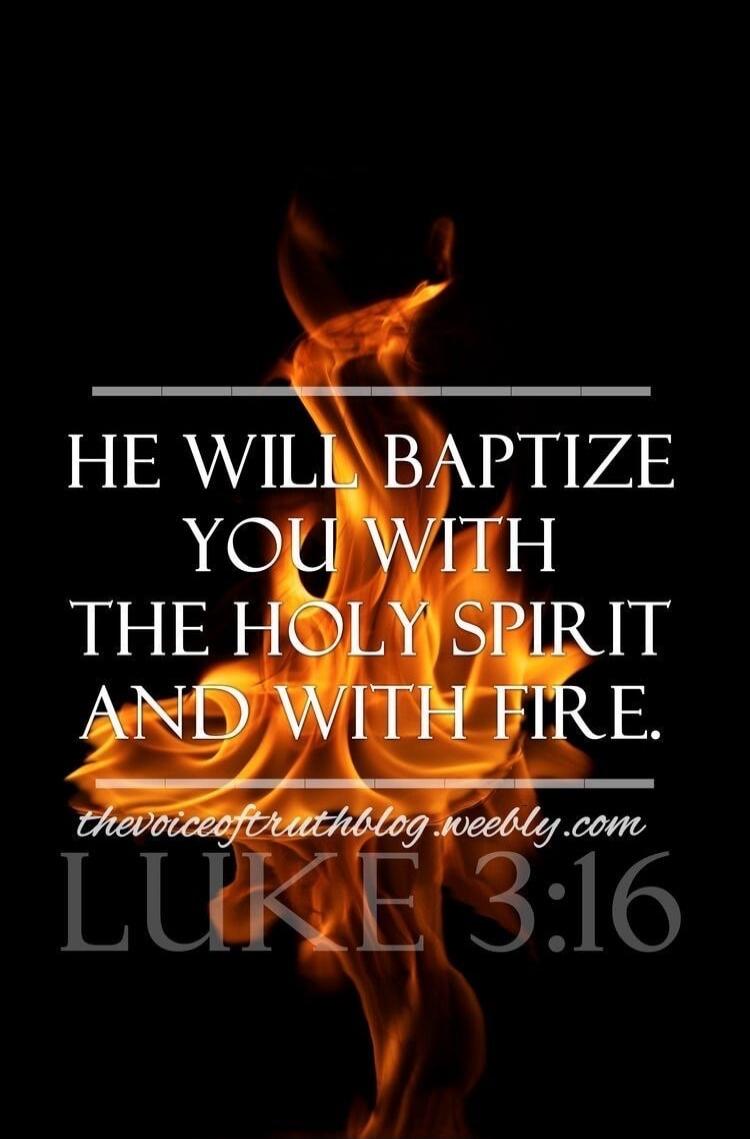HE WILL BAPTIZE YOU WITH THE HOLY SPIRIT AND WITH FIRE. thevoiceoftruthblog.weebly.com LUKE 3:16