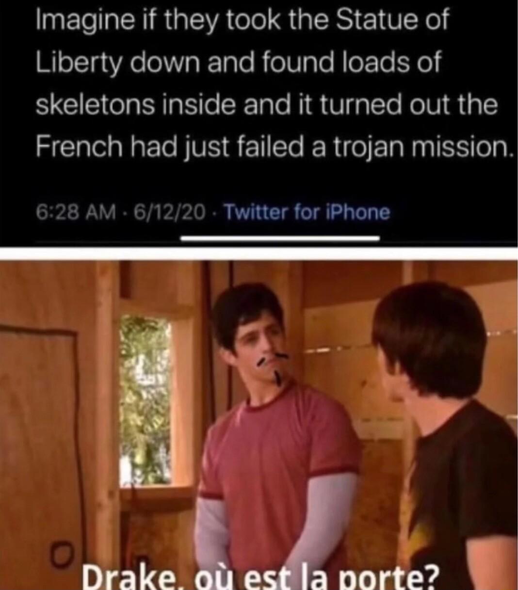 Imagine if they took the Statue of Liberty down and found loads of skeletons inside and it turned out the French had just failed a trojan mission Twitter for iPhone