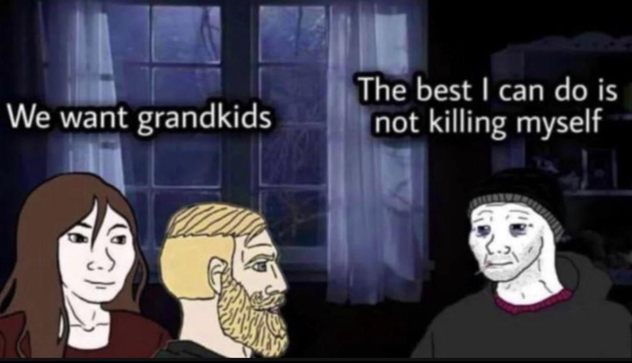 The best can do is not killing myself al A gl We Jvant grandkids