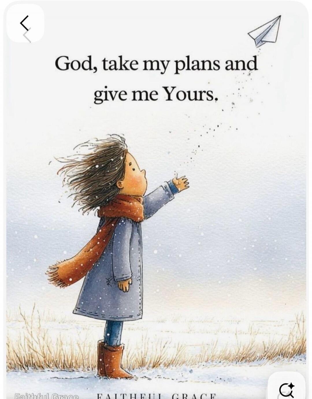 God, take my plans and give me Yours.