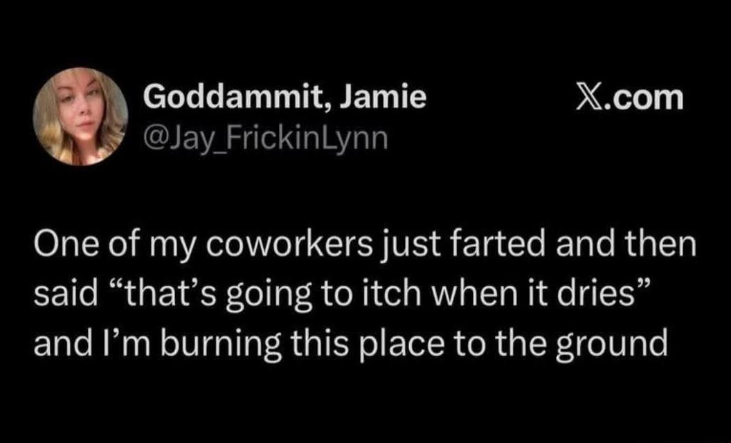 Goddammit, Jamie. One of my coworkers just farted and then said 