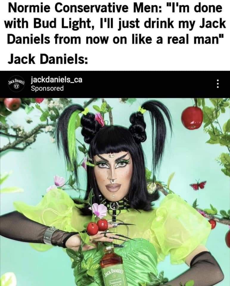 Normie Conservative Men Im done with Bud Light Ill just drink my Jack Daniels from now on like a real man Jack Daniels jackdaniels_ca Sponsored