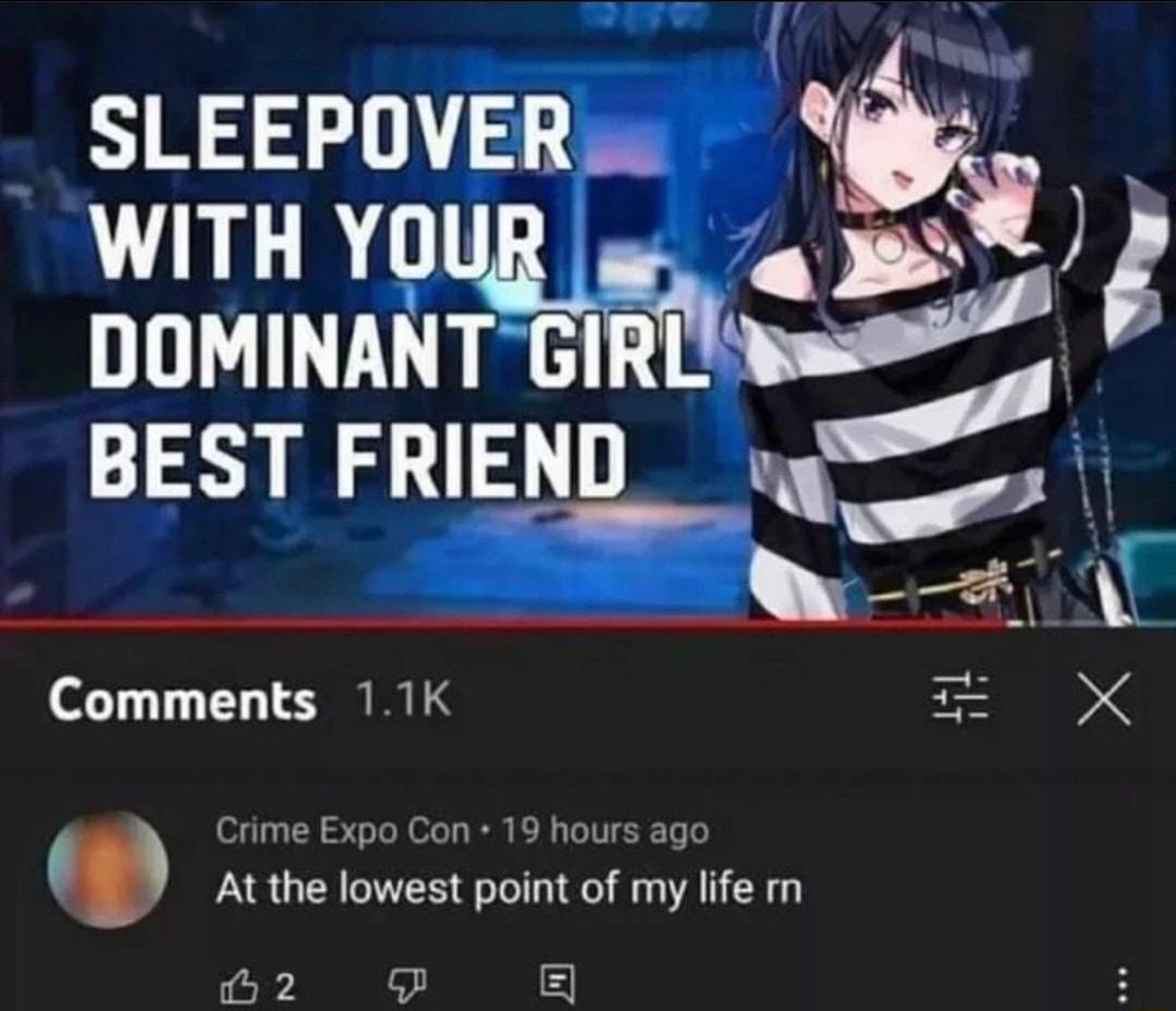 WITH YOUR DOMINANT GIRD BEST FRIEND_ Comments 11K T 0 e Expo 19 hours ago At me Iowesl point of my life m n2 9 9