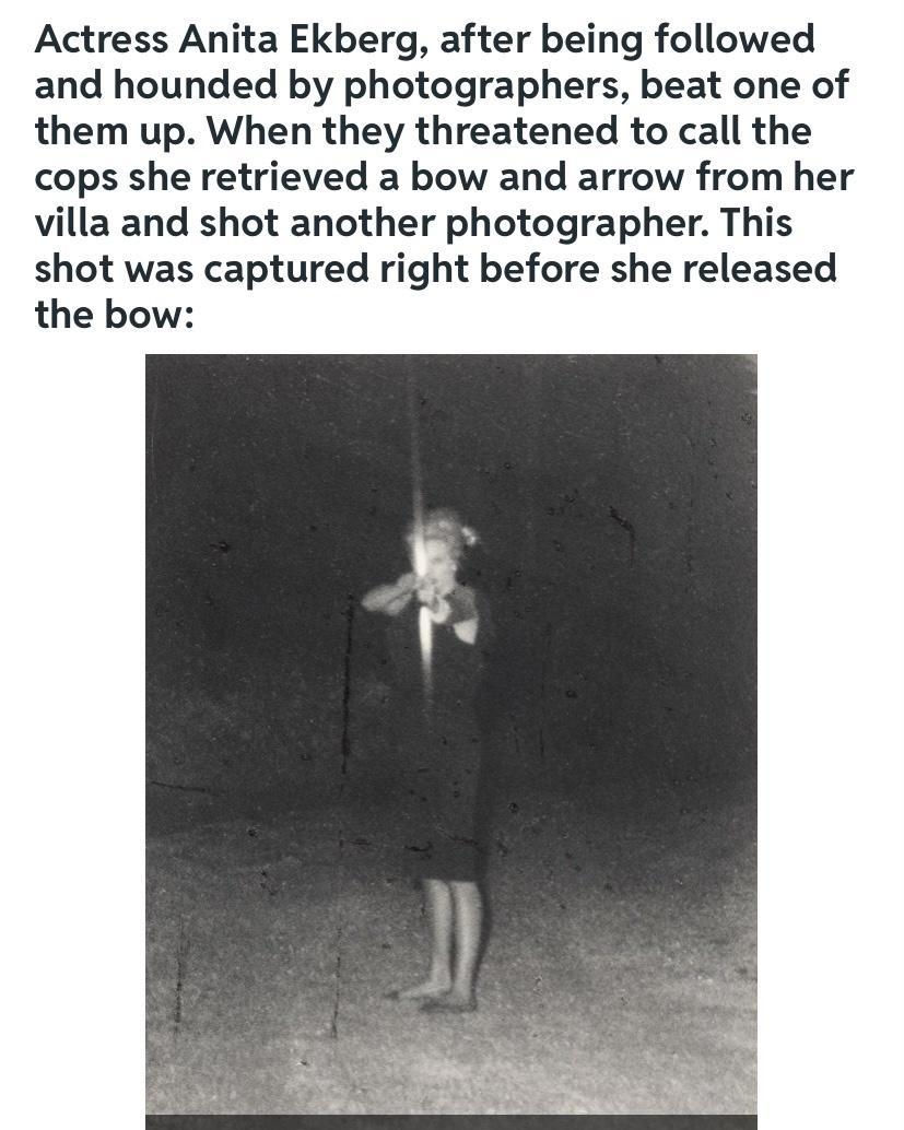 Actress Anita Ekberg after being followed and hounded by photographers beat one of them up When they threatened to call the cops she retrieved a bow and arrow from her villa and shot another photographer This shot was captured right before she released the bow