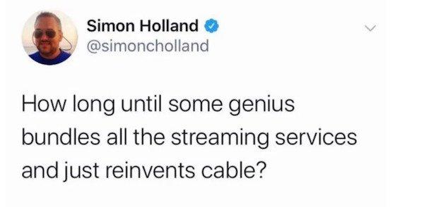 Simon Holland y simoncholland How long until some genius bundles all the streaming services and just reinvents cable