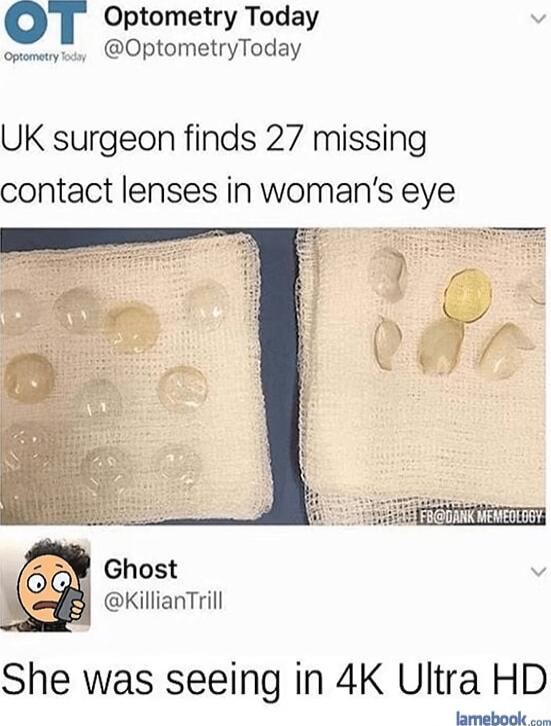 T Optometry Today v OptometryToday UK surgeon finds 27 missing contact lenses in womans eye Ghost v B KillianTrill She was seeing in 4K Ultra HD lamebook o