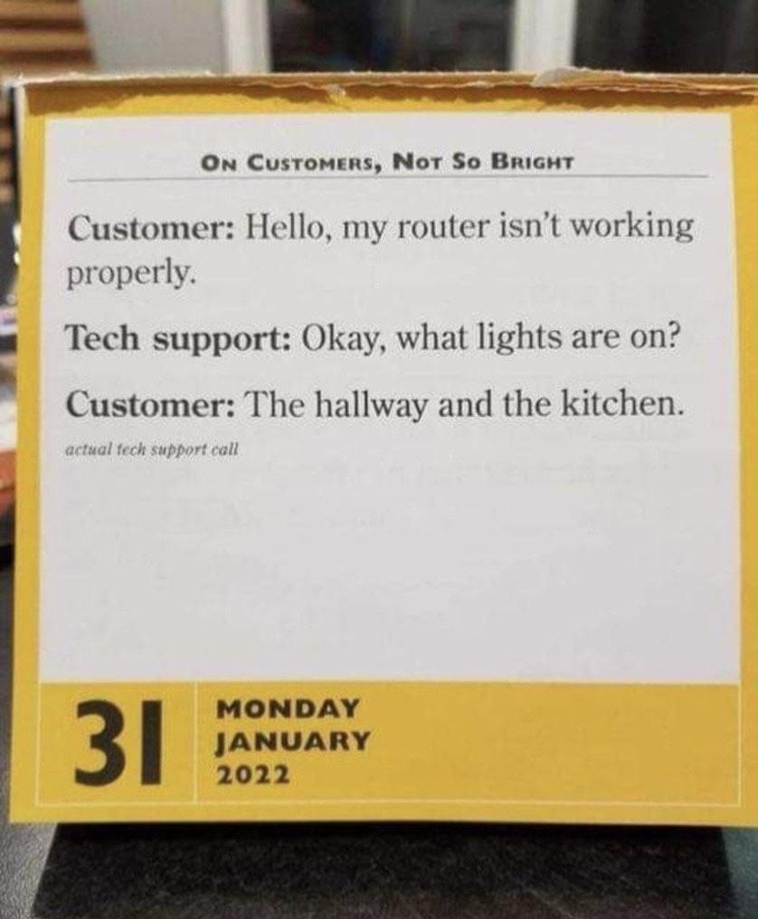 On Customens Not So Briant Customer Hello my router isnt working properly Tech support Okay what lights are on Customer The hallway and the kitchen MONDAY JANUARY 2022