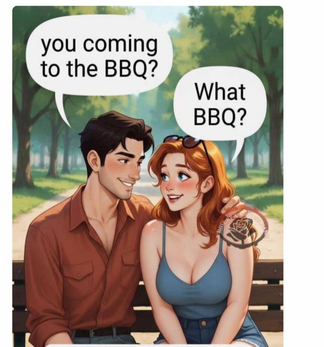you coming to the BBQ? What BBQ?