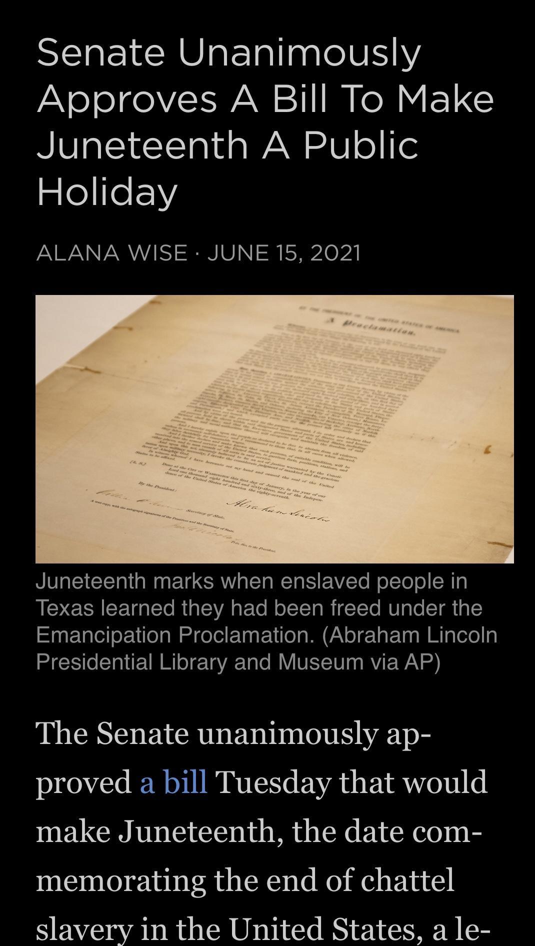 Senate Unanimously Approves A Bill To Make NIV acICTald o WA 4 U o mleile Y ALANA WISE JUNE 15 2021 NVaCI Gl a W T CRW LT g WEToE EAVZTo W oTTo o T Texas learned they had been freed under the lgablalelloE TiTe gl e feTe T F 11 o g M VaY o e1a F Ta W MigTetellg ST o STa W M o g VAF Ta MIVINIST1W 0 RVIEE WAV RS The Senate unanimously ap proved a bill Tuesday that would make Juneteenth the date com m