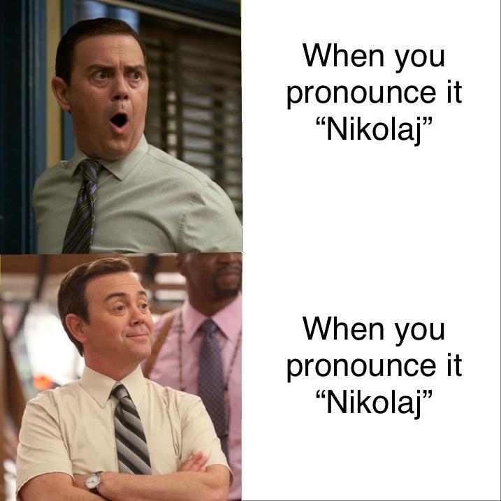 When you pronounce it Nikolaj When you pronounce it Nikolaj