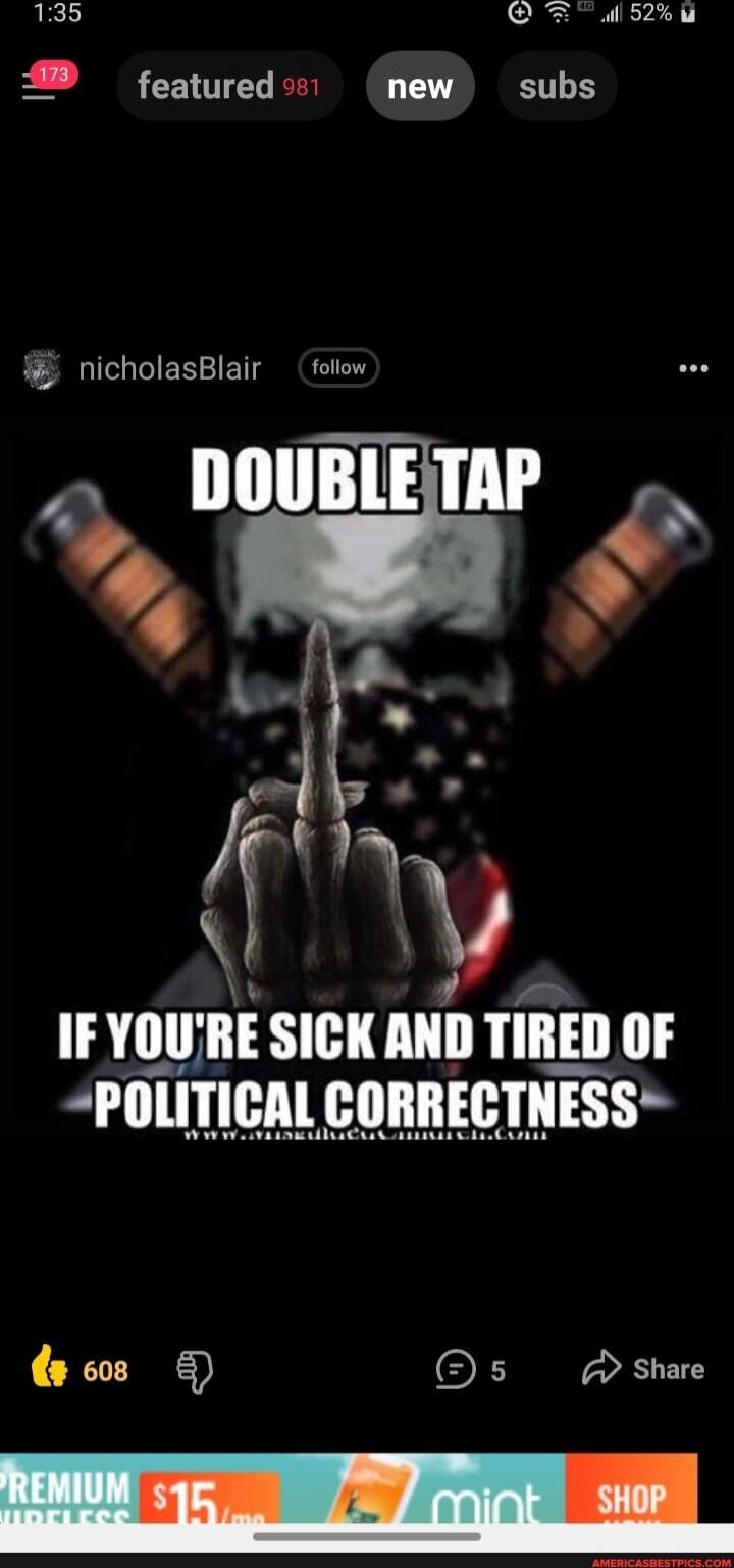 DOUBLE TAP IF YOU'RE SICK AND TIRED OF POLITICAL CORRECTNESS