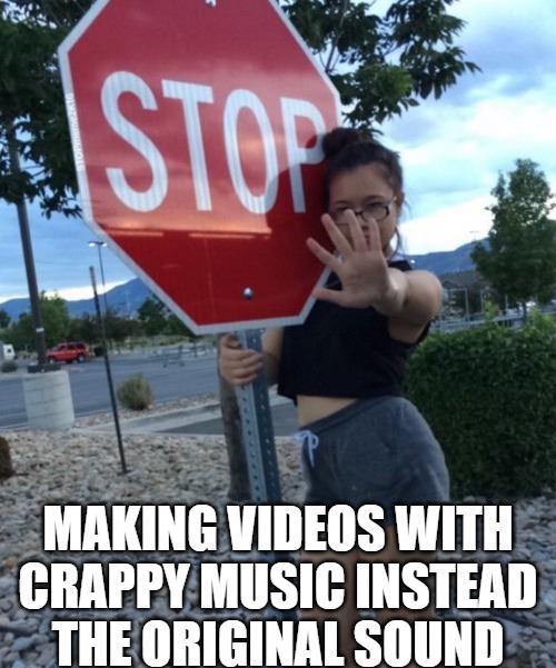 MAKING VIDEOS WITH CRAPPY MUSIC INSTEAD THE ORIGINAL SOUND