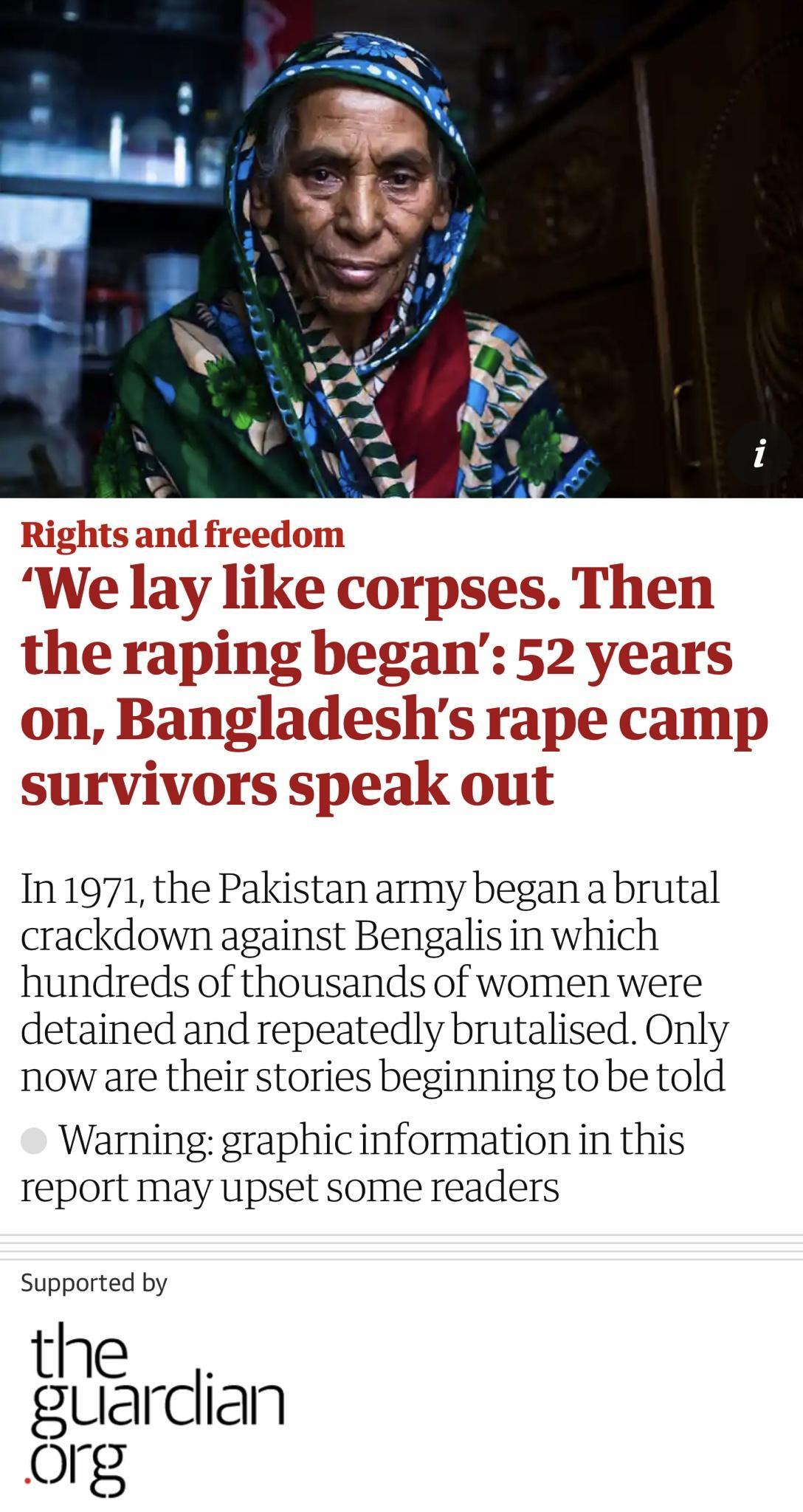 W Em ike cmgem Then memmm qgzega 52 years on Bangladeshs rape camp survivors speak out In 1971 the Pakistan army began a brutal crackdown against Bengalis in which hundreds of thousands of women were detained and repeatedly brutalised Only now are their stories beginning to be told Warning graphic information in this report may upset some readers Supported by the guardian org