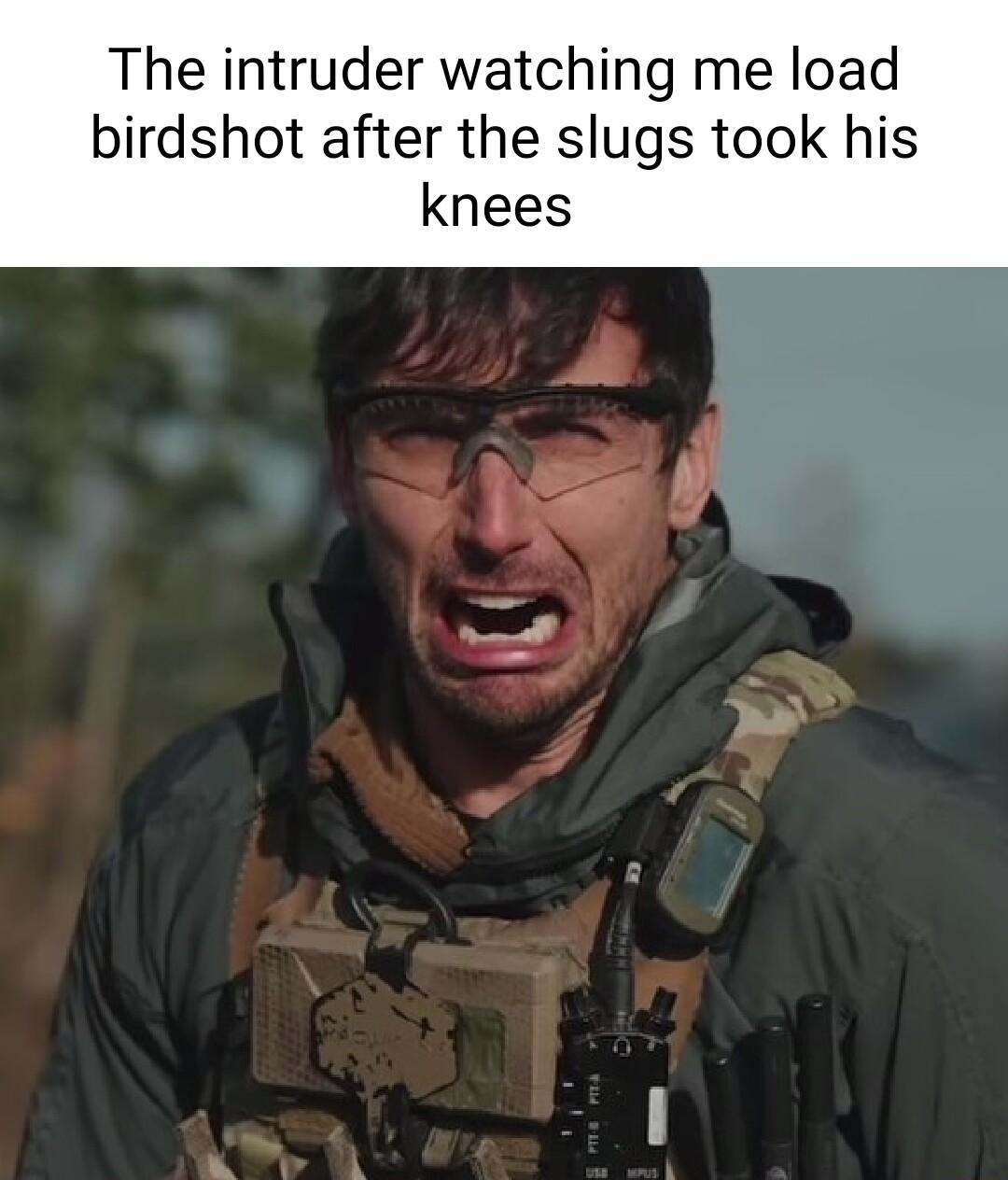 The intruder watching me load birdshot after the slugs took his knees
