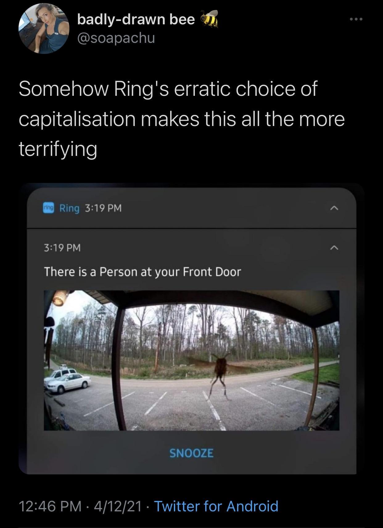 PR oo WATe W J o TT 1 5 soapachu Somehow Rings erratic choice of capitalisation makes this all the more terrifying Ring 319PM X 3119 PM There is a Person at your Front Door 1246 PM 41221 Twitter for Android