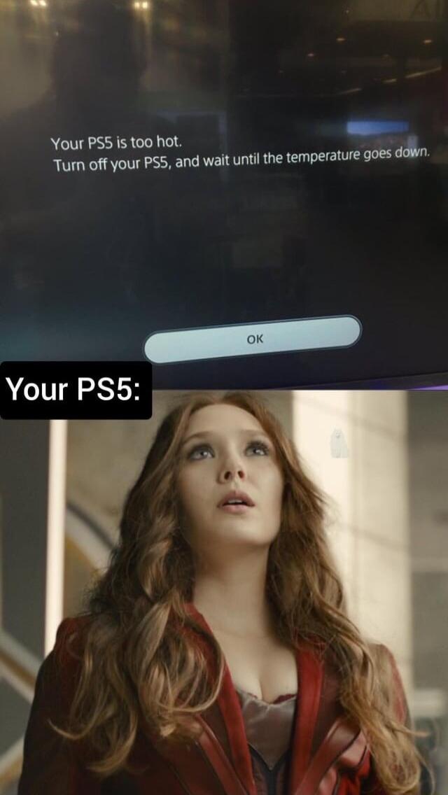 Y L ture goes dawn Your PS5 is too hot Turn off your PSS and wait until the tempera