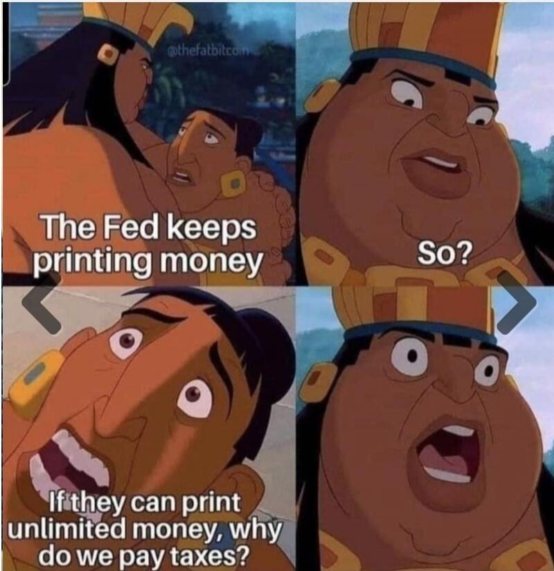 The Fed keeps printing money. So? If they can print unlimited money, why do we pay taxes?