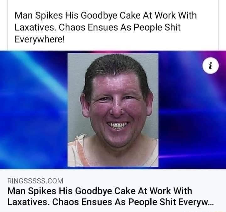 Man Spikes His Goodbye Cake At Work With Laxatives Chaos Ensues As People Shit Everywhere RINGSSSSSCOM Man Spikes His Goodbye Cake At Work With Laxatives Chaos Ensues As People Shit Everyw