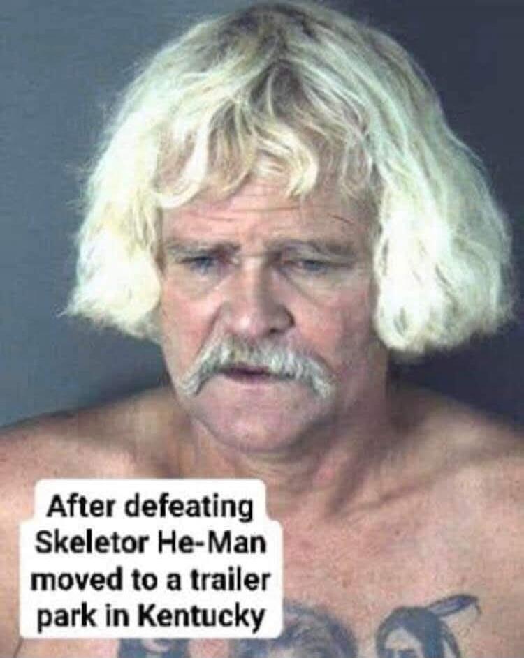 After defeating Skeletor He-Man moved to a trailer park in Kentucky