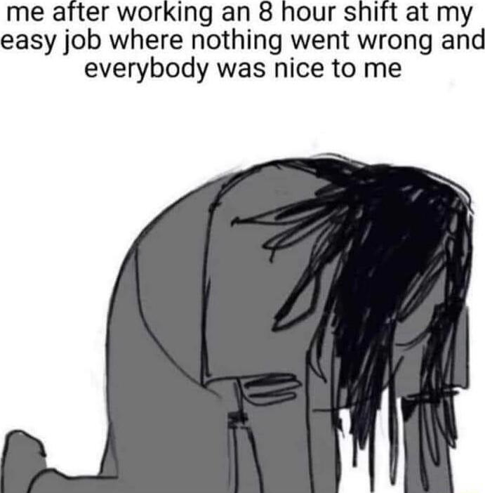 atmy easy job where nothing went wrong and everybody was nice to me