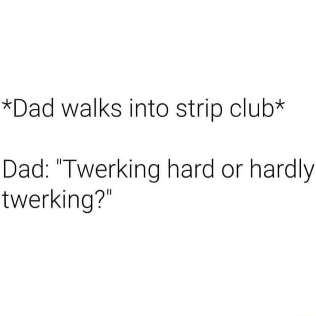 Dad walks into strip club Dad Twerking hard or hardly twerking