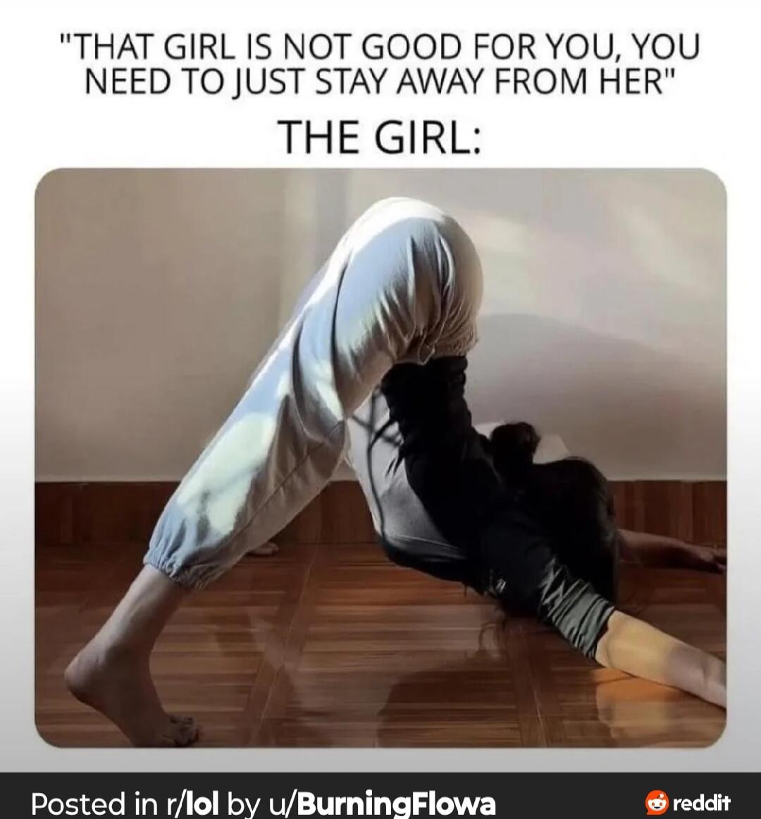 THAT GIRL IS NOT GOOD FOR YOU, YOU NEED TO JUST STAY AWAY FROM HER THE GIRL: