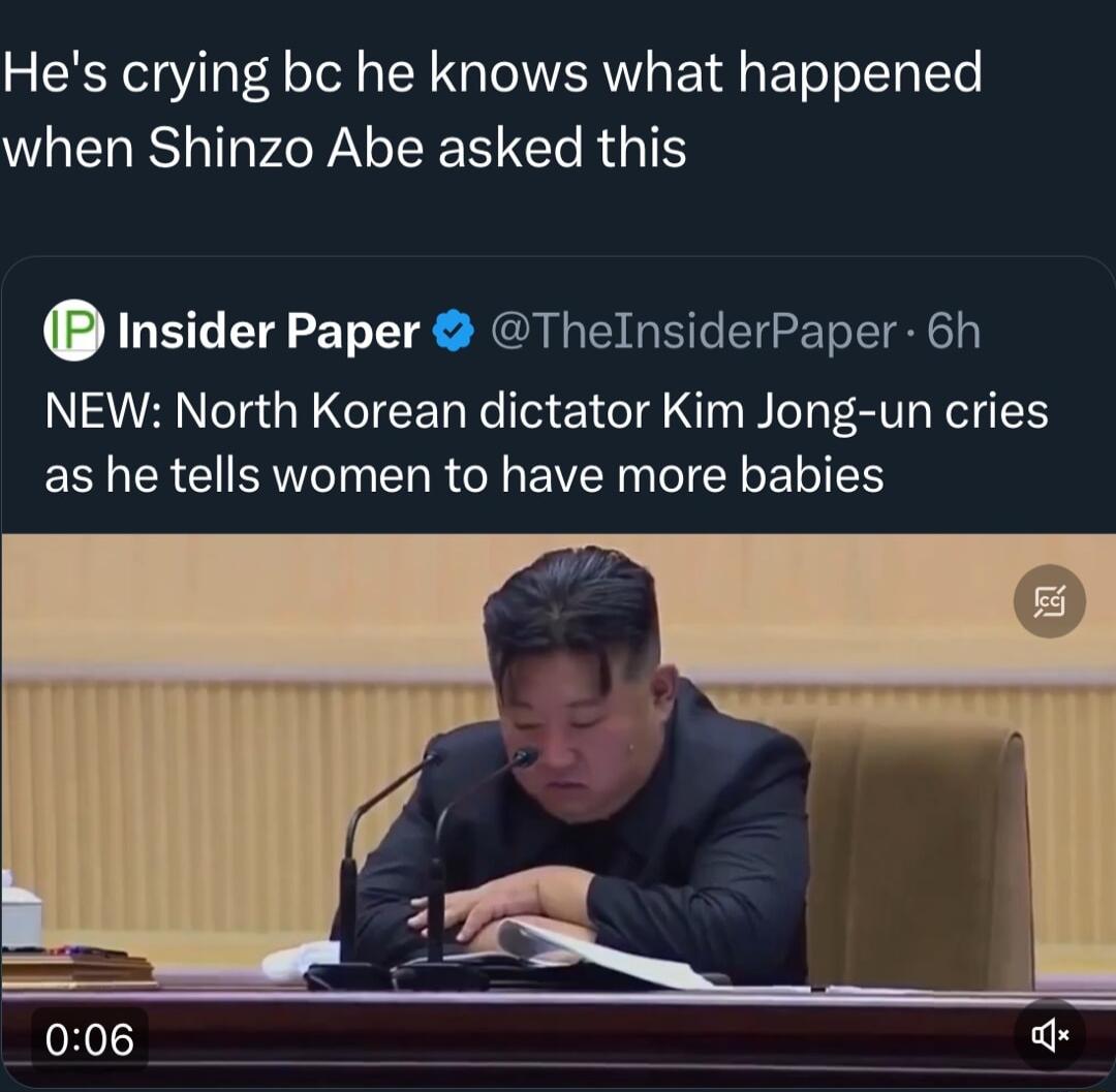 Hes crying bc he knows what happened MRSV N R Insider Paper ThelnsiderPaper 6h NEW North Korean dictator Kim Jong un cries as he tells women to have more babies 006