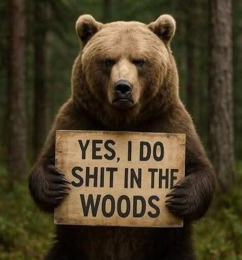 YES, I DO SHIT IN THE WOODS
