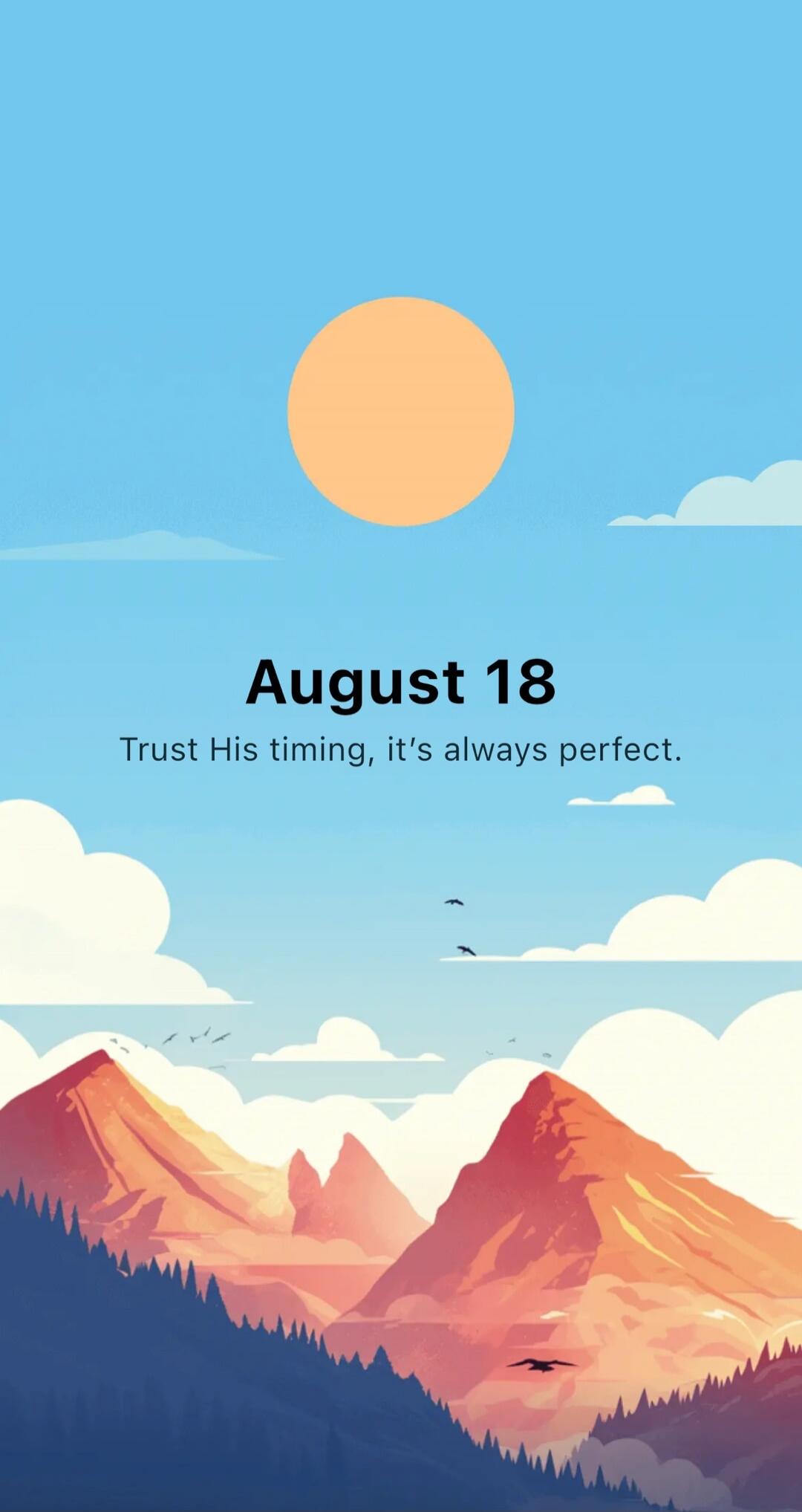 August 18
Trust His timing, it's always perfect.