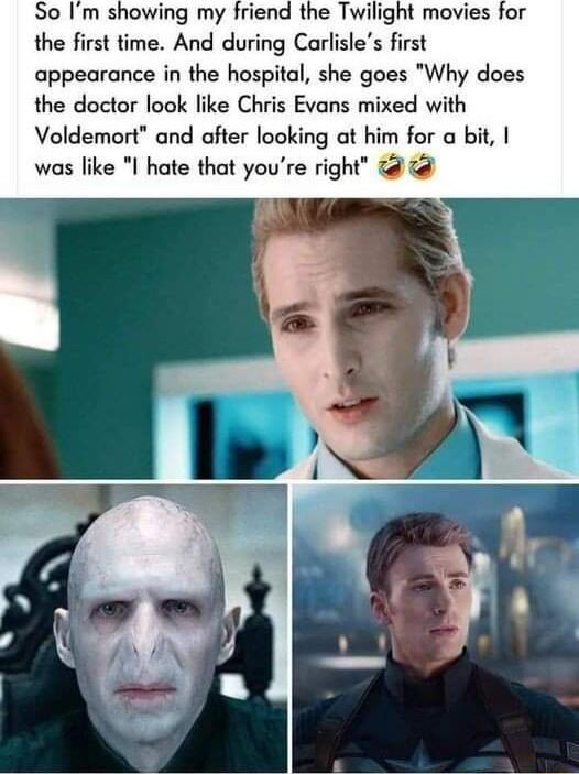 So Im showing my friend the Twilight movies for the first time And during Carlisles first appearance in the hospital she goes Why does the doctor look like Chris Evans mixed with Voldemort and after looking at him for a bit was like I hate that youre right