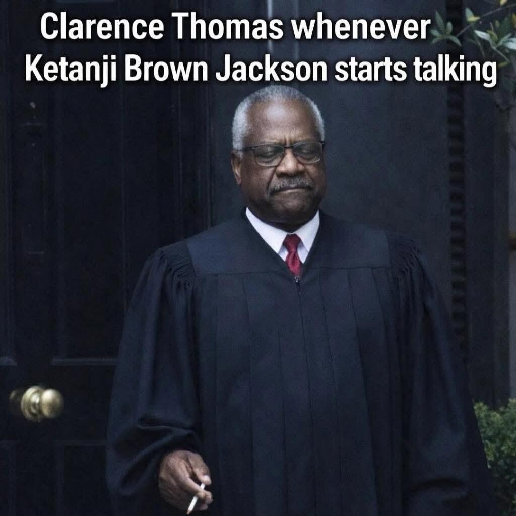 Clarence Thomas whenever Ketanji Brown Jackson starts talking