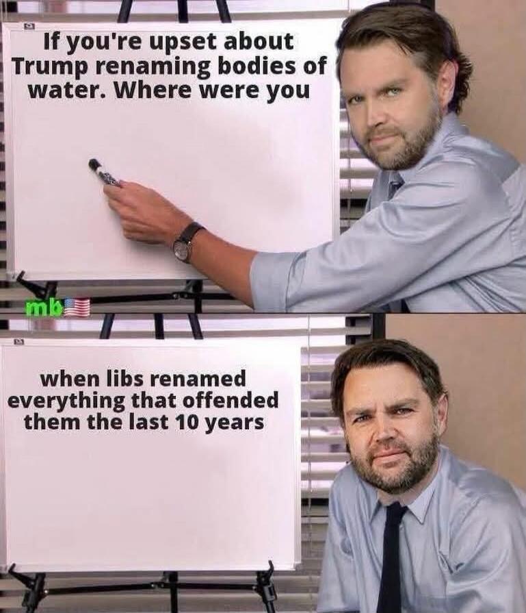 If you're upset about Trump renaming bodies of water. Where were you when libs renamed everything that offended them the last 10 years