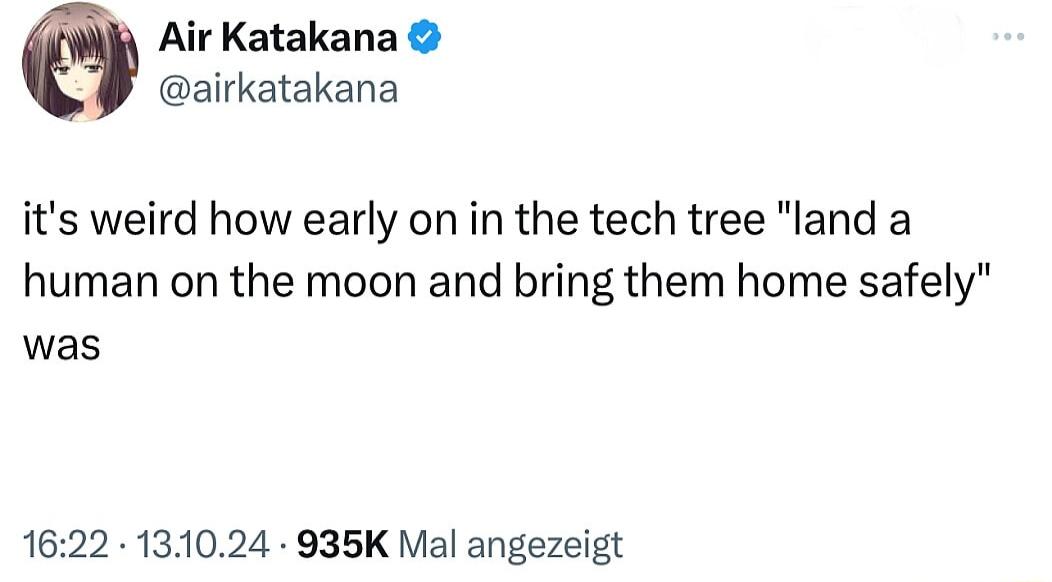 Air Katakana airkatakana its weird how early on in the tech tree land a human on the moon and bring them home safely was 1622 131024 935K Mal angezeigt