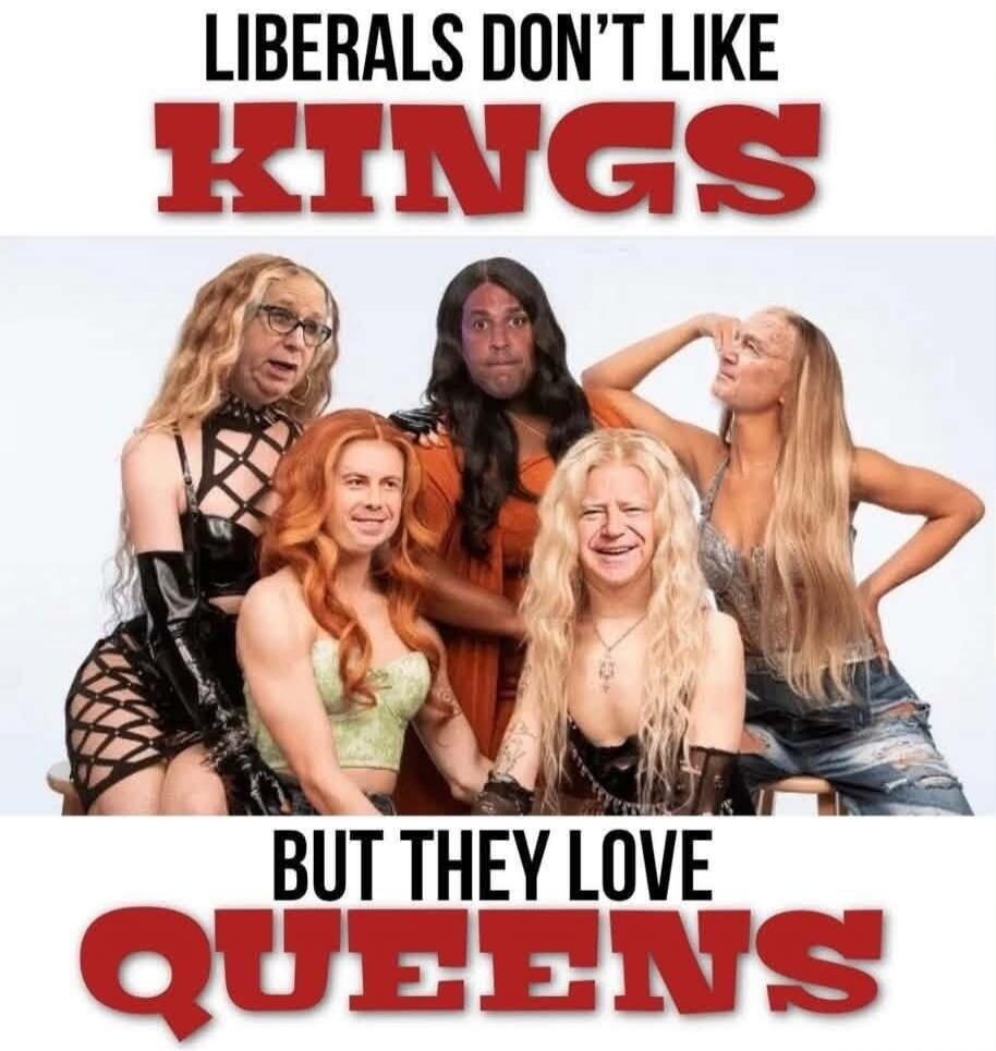 LIBERALS DON'T LIKE KINGS BUT THEY LOVE QUEENS
