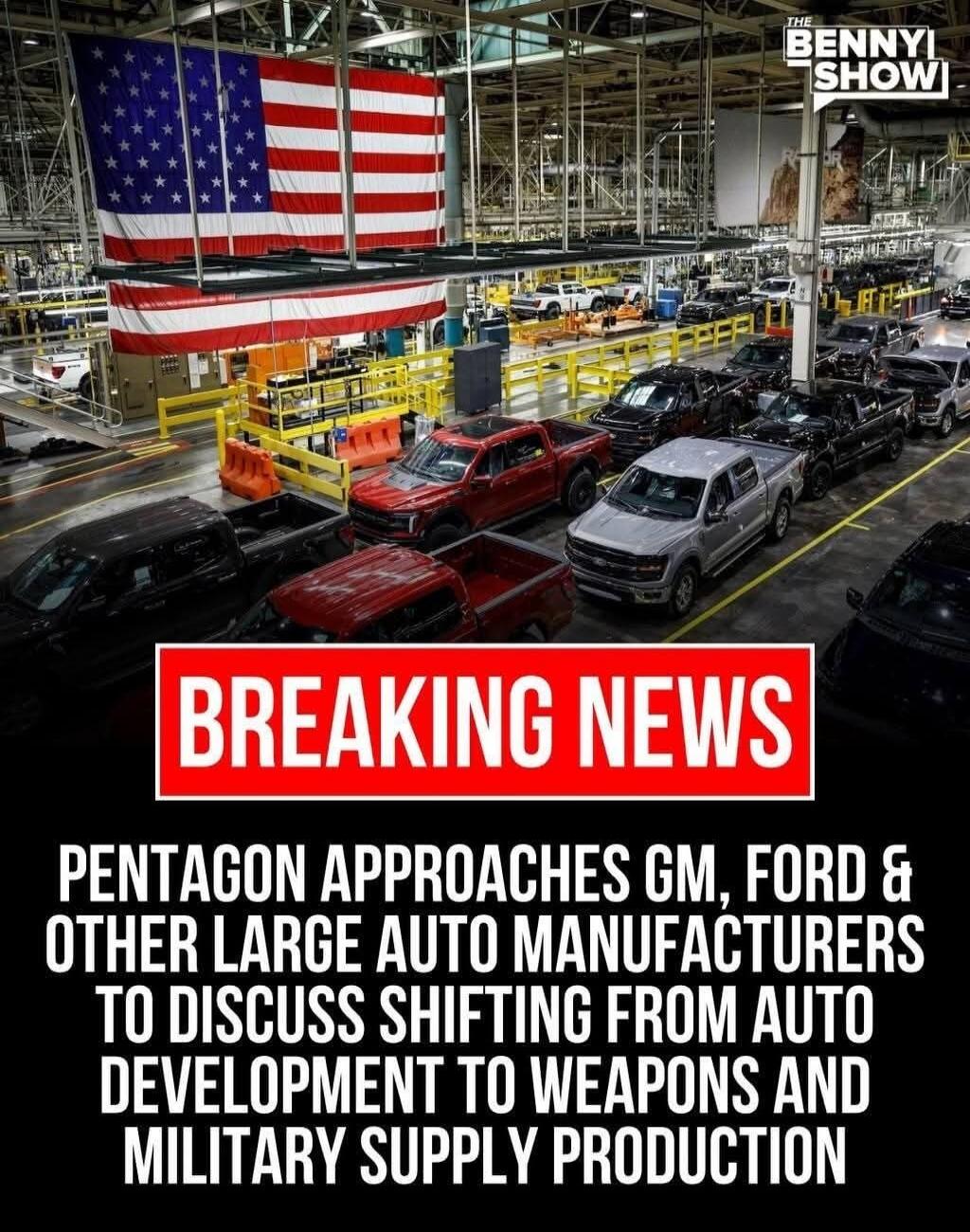 THE BENNYI SHOW BREAKING NEWS PENTAGON APPROACHES GM, FORD & OTHER LARGE AUTO MANUFACTURERS TO DISCUSS SHIFTING FROM AUTO DEVELOPMENT TO WEAPONS AND MILITARY SUPPLY PRODUCTION