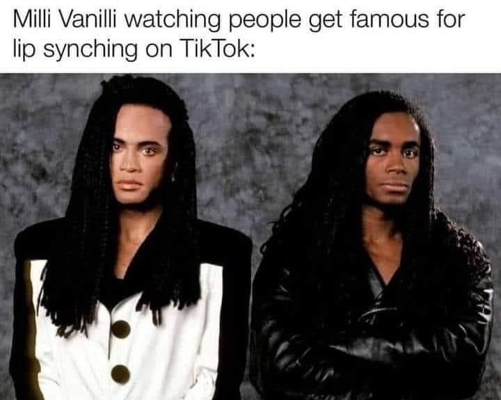 Milli Vanilli watching people get famous for lip synching on TikTok iy s