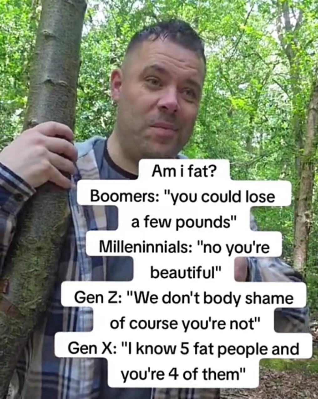 Amifat B Boomers you could lose I_Milleninnials no youre beautiful n_ Gen X I know 5 fat people and youre 4 of them