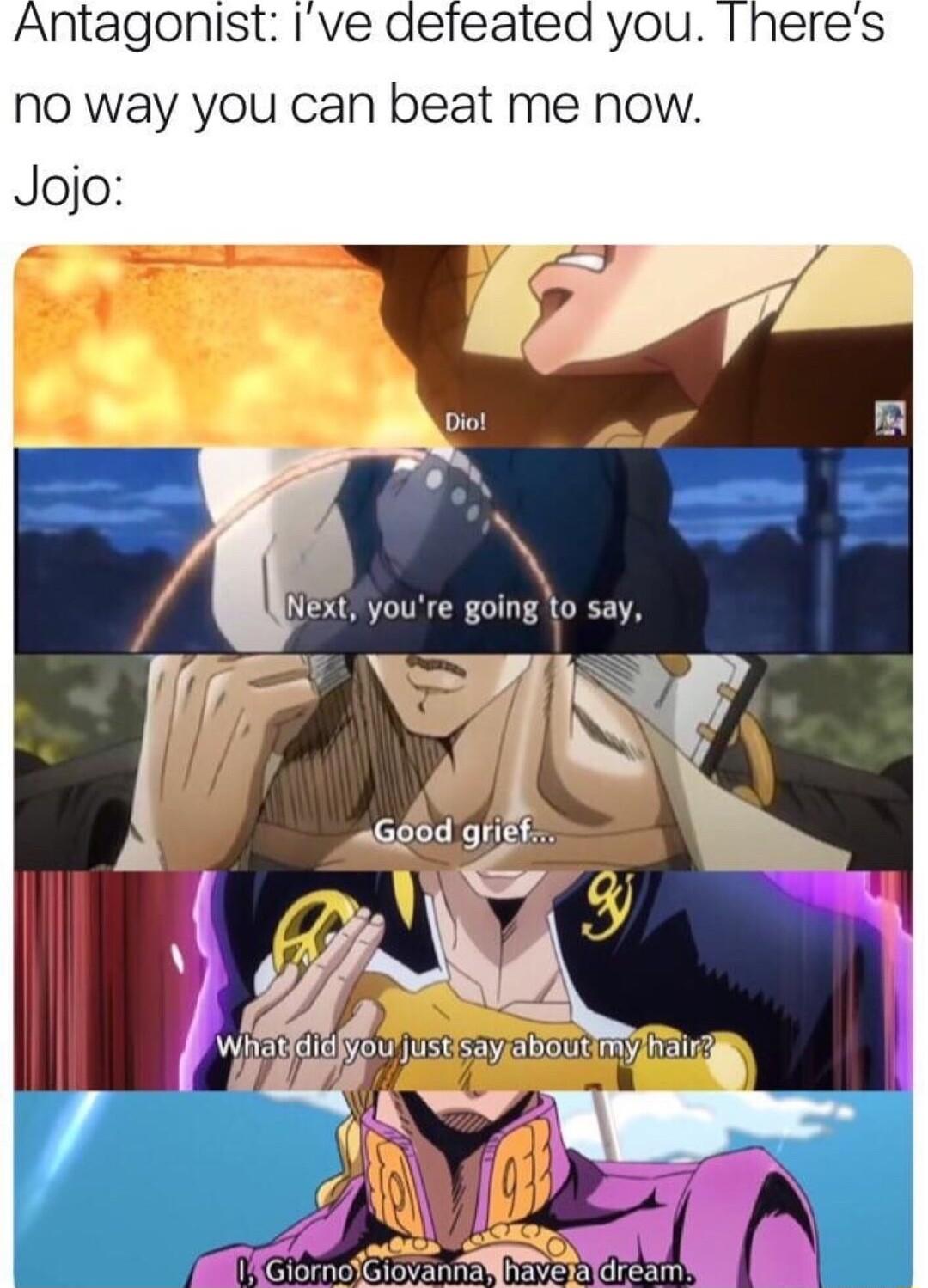 Antagonist Ive defeated you heres no way you can beat me now Jojo