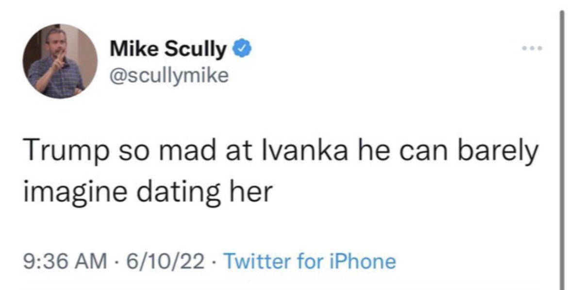 Mike Scully scullymike Trump so mad at Ivanka he can barely imagine dating her 936 AM 61022 Twitter for iPhone