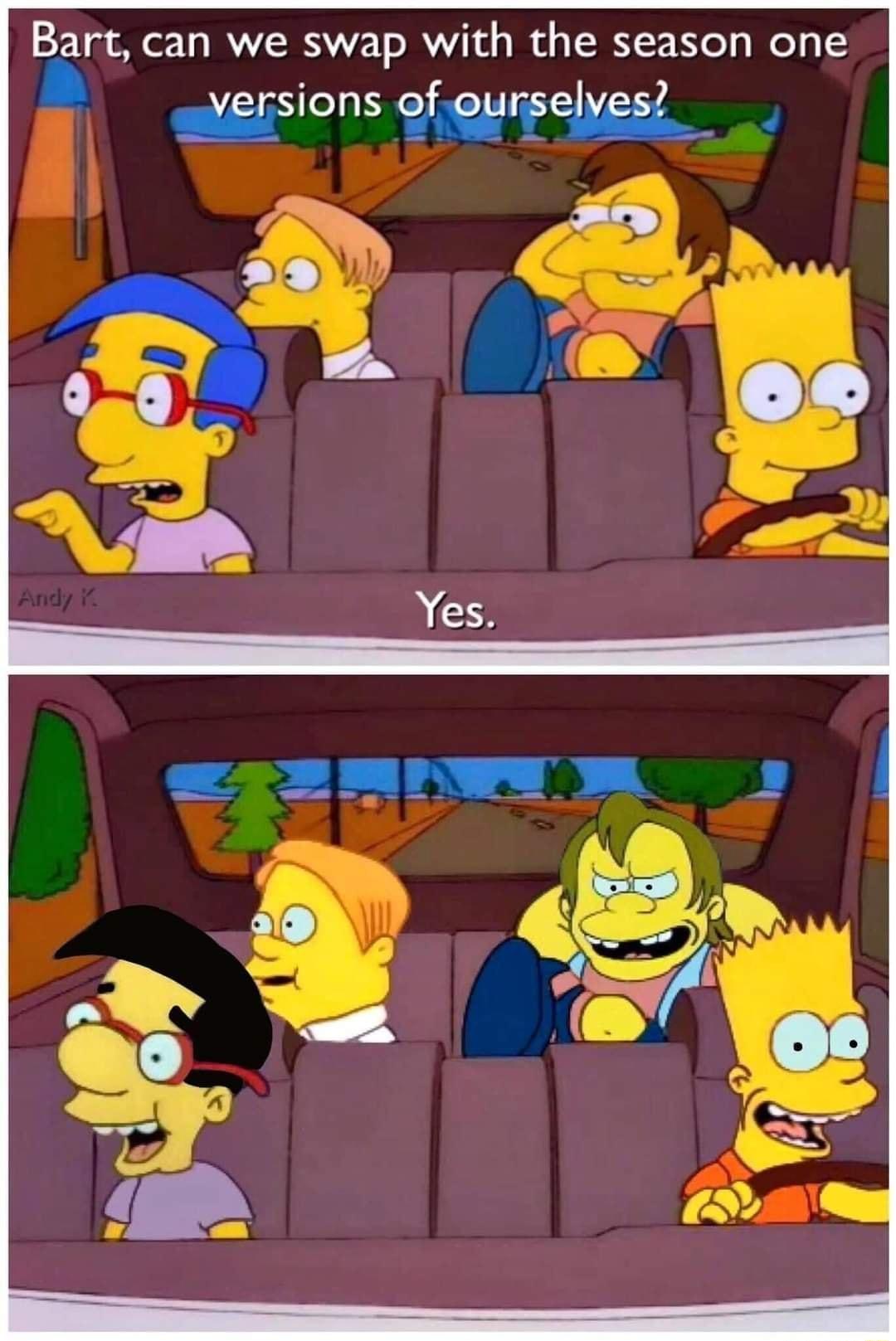 Bart can we swap with the season one wyersions of ourselyes